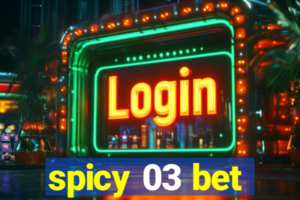 spicy 03 bet